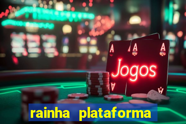 rainha plataforma de jogos